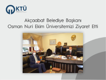 Akçaabat Belediye Başkanı Osman Nuri Ekim Üniversitemizi Ziyaret Etti 