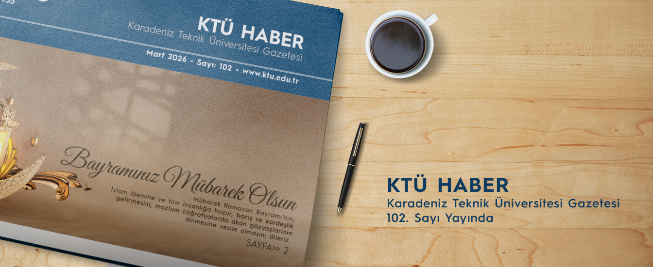KTÜ Haber Mart 2026 - 102. Sayı
